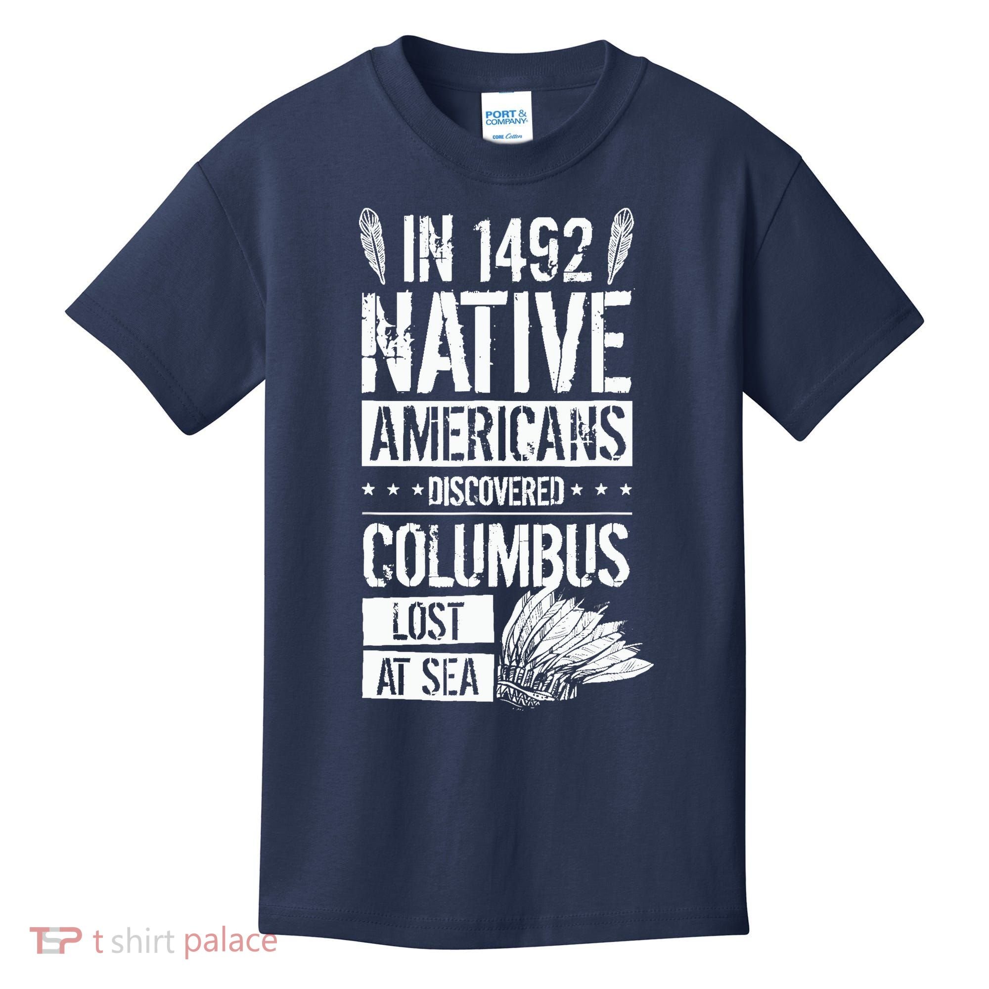 In 1492 Native Americans Discovered Columbus Lost Kids T-Shirt