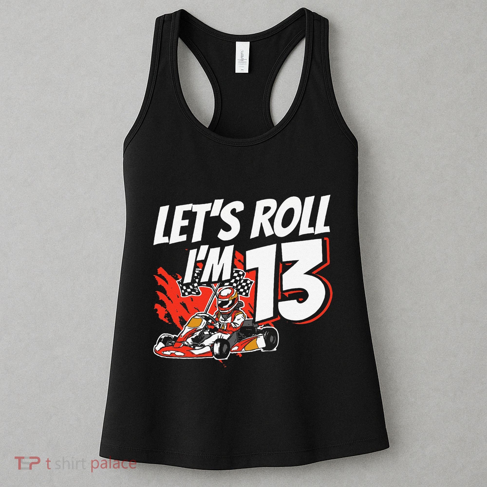 Im 13 Race Car Lets Roll 13th Birthday Go Kart Women's Tank Top