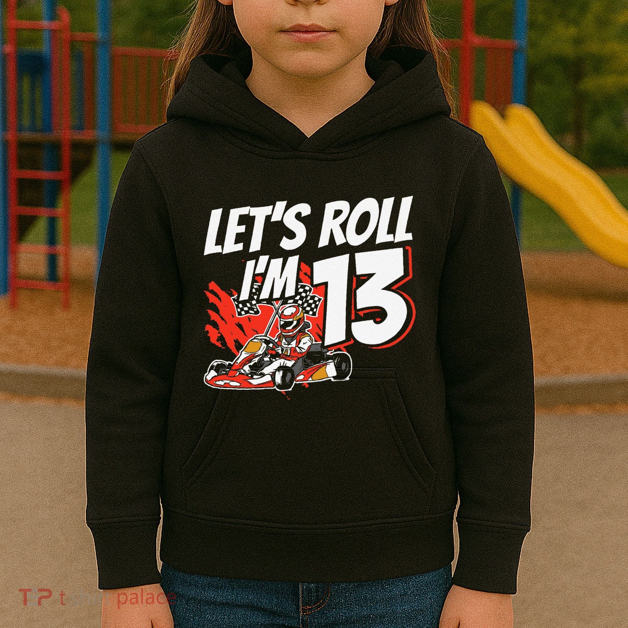 Im 13 Race Car Lets Roll 13th Birthday Go Kart Kids Hoodie