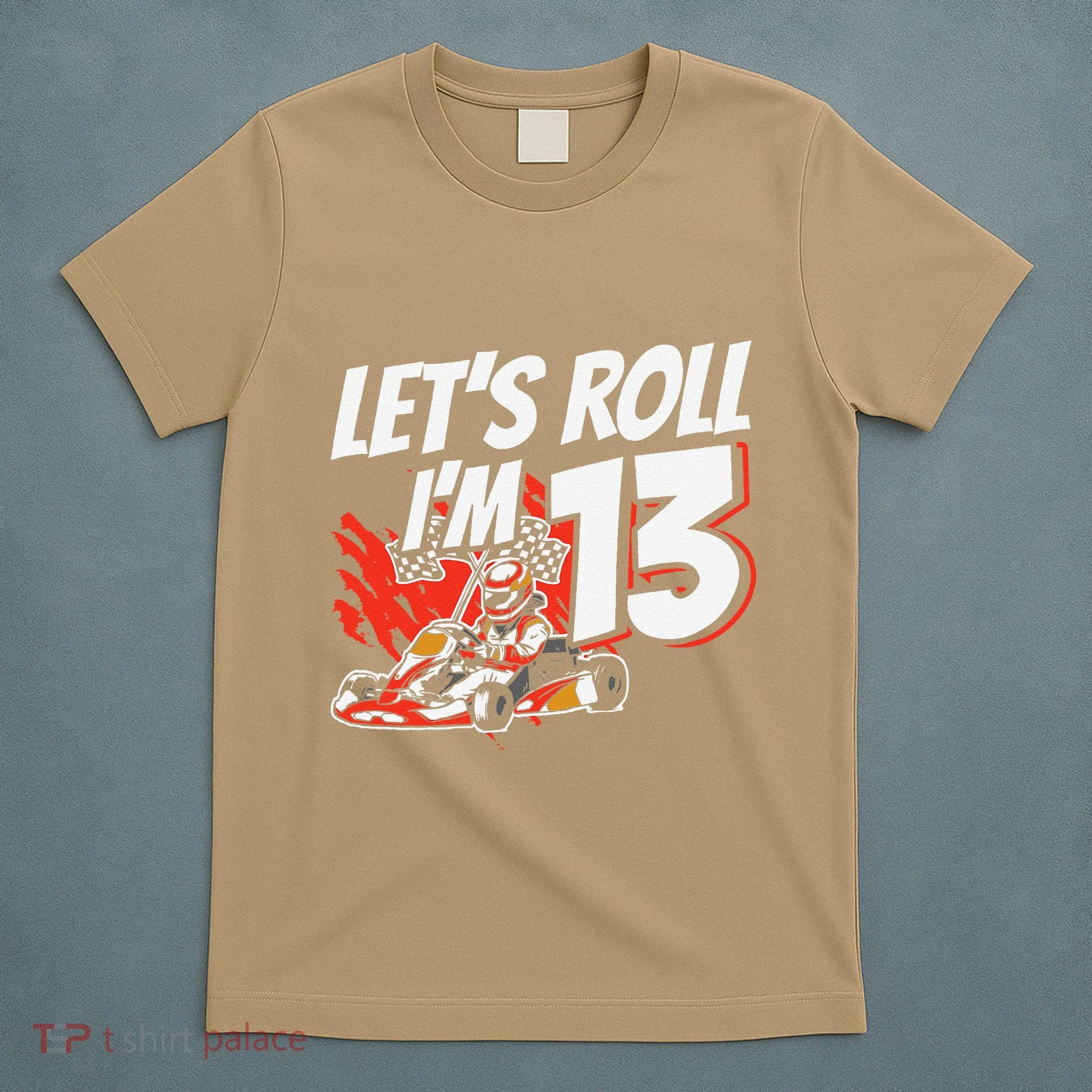 Im 13 Race Car Lets Roll 13th Birthday Go Kart T-Shirt