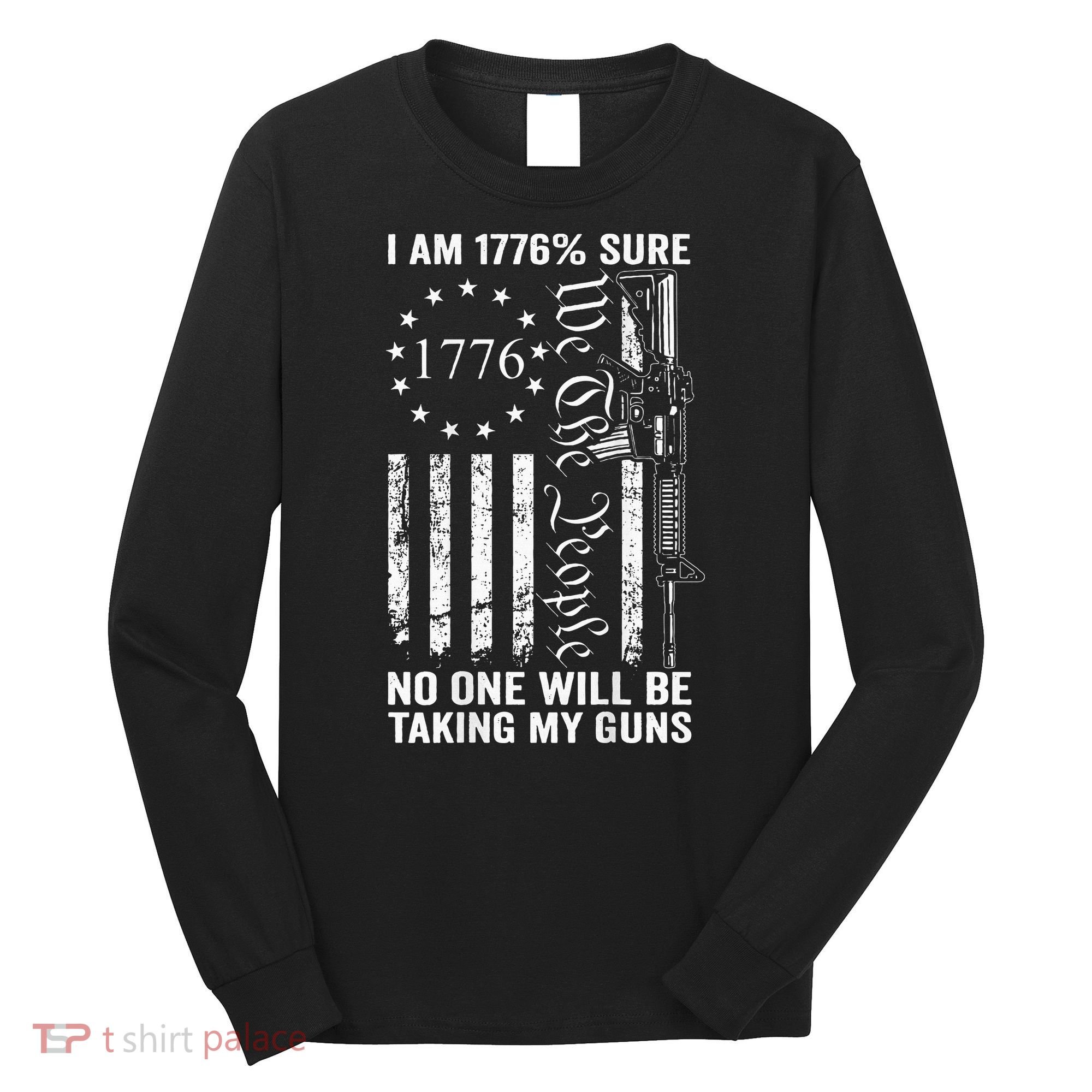 I'm 1776 Sure No One Is Taking My Guns  Pro Gun  Long Sleeve Shirt