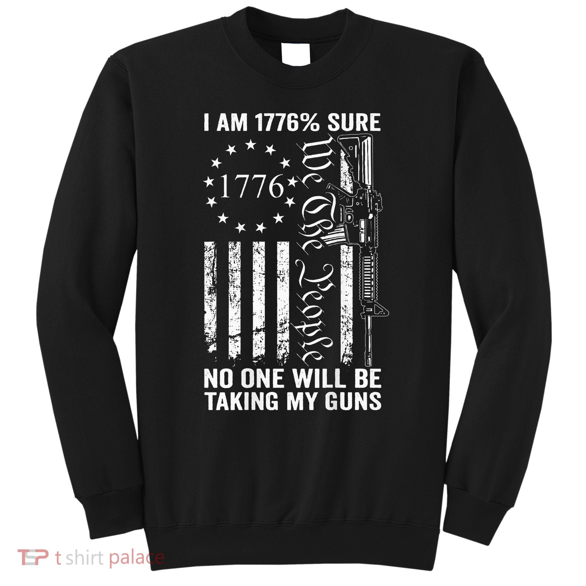 I'm 1776 Sure No One Is Taking My Guns  Pro Gun  Sweatshirt