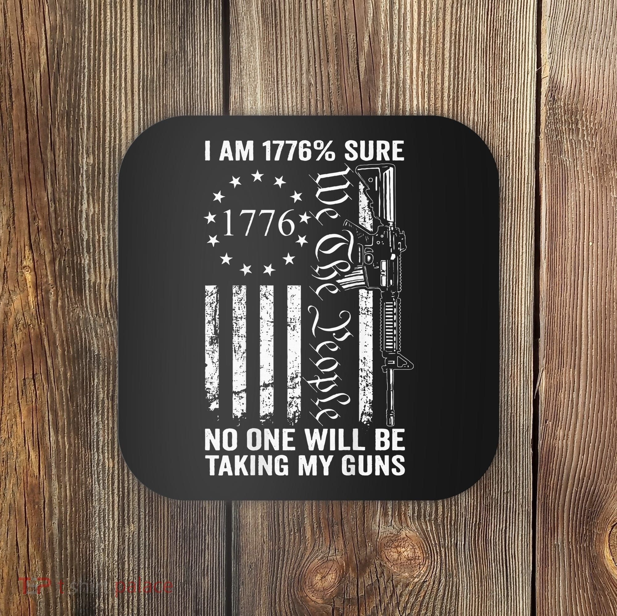 I'm 1776 Sure No One Is Taking My Guns  Pro Gun  Coaster