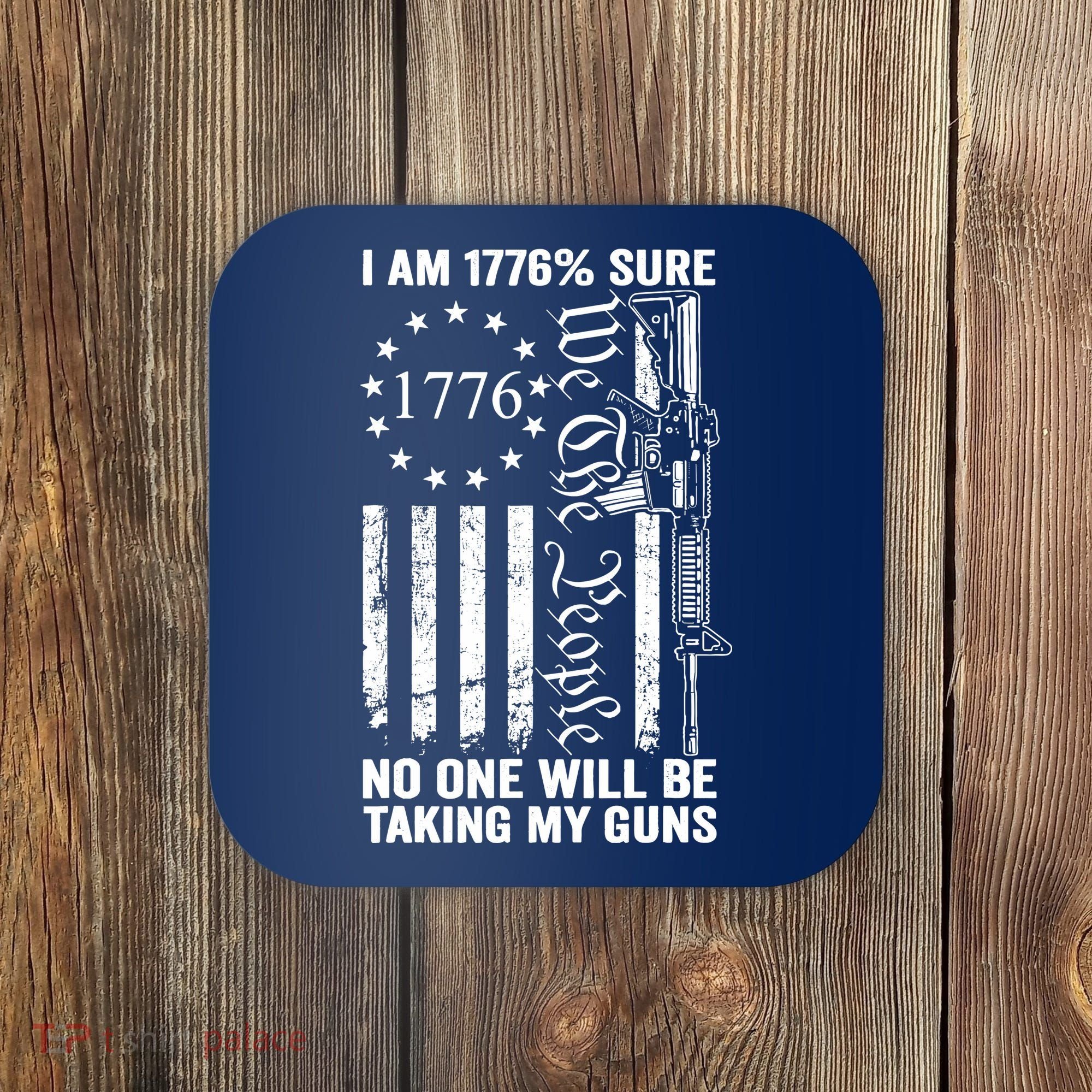 IM 1776 Sure No One Is Taking My Guns Pro Gun Usa Flag Coaster