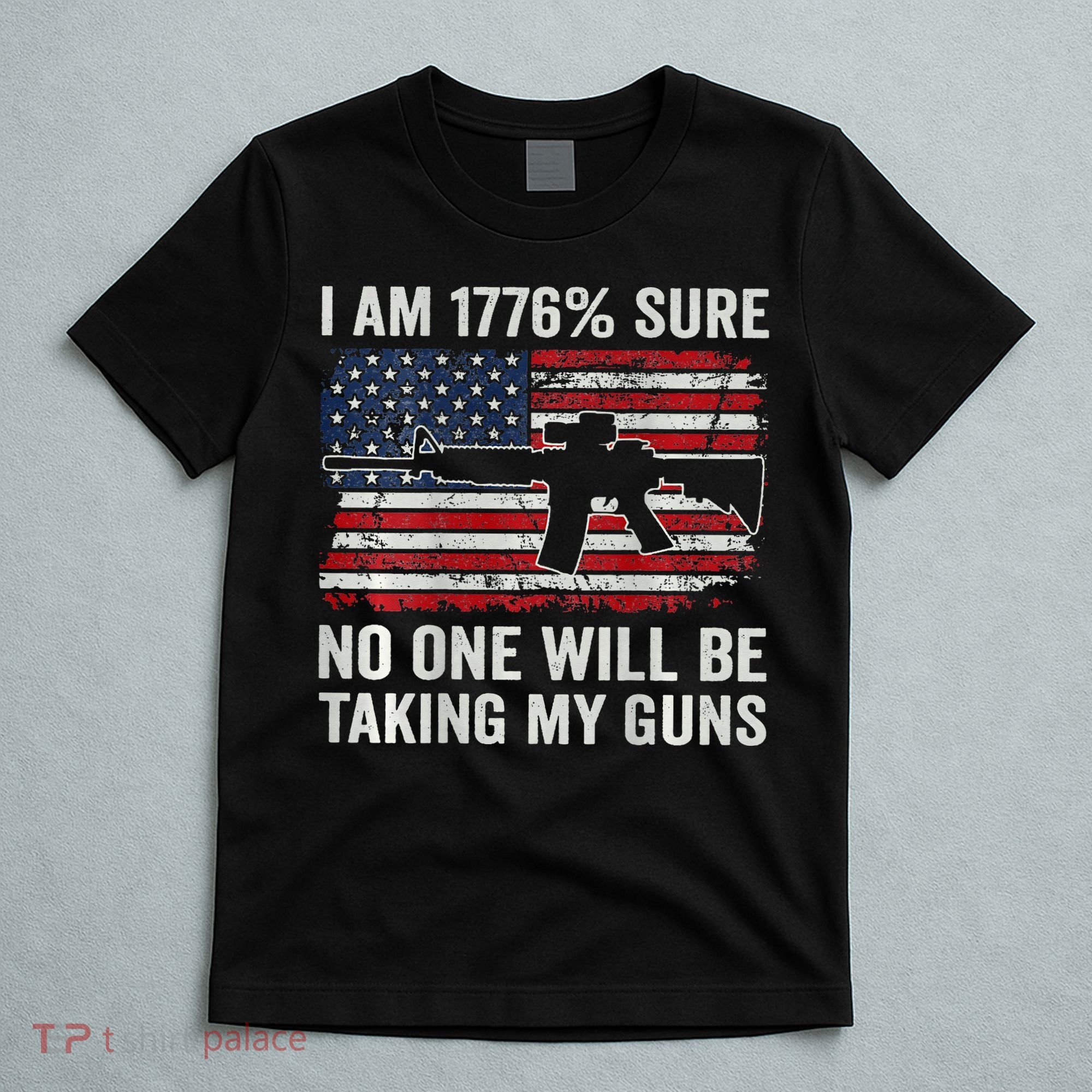 I'm 1776 Sure No One Is Taking My Guns AR15 USA Flag BACK T-Shirt