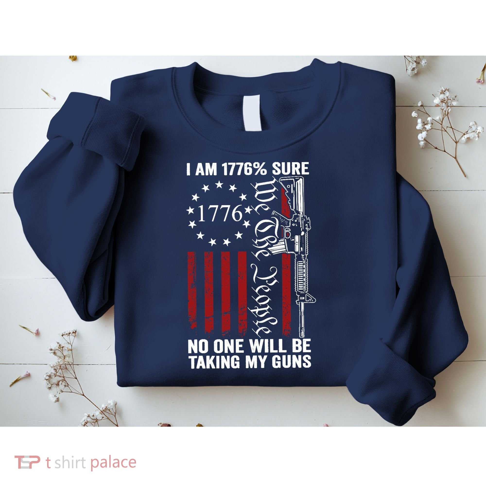 Im 1776 Sure No One Is Taking My Guns USA Flag Pro Gun Sweatshirt