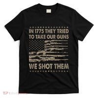 In 1775 They Tried To Take Our Guns We Shot Them Gift T-Shirt thumb 0