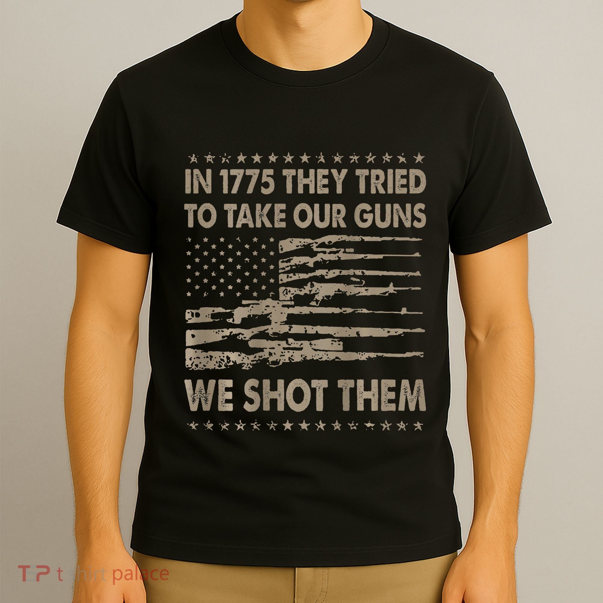 In 1775 They Tried To Take Our Guns We Shot Them Gift T-Shirt