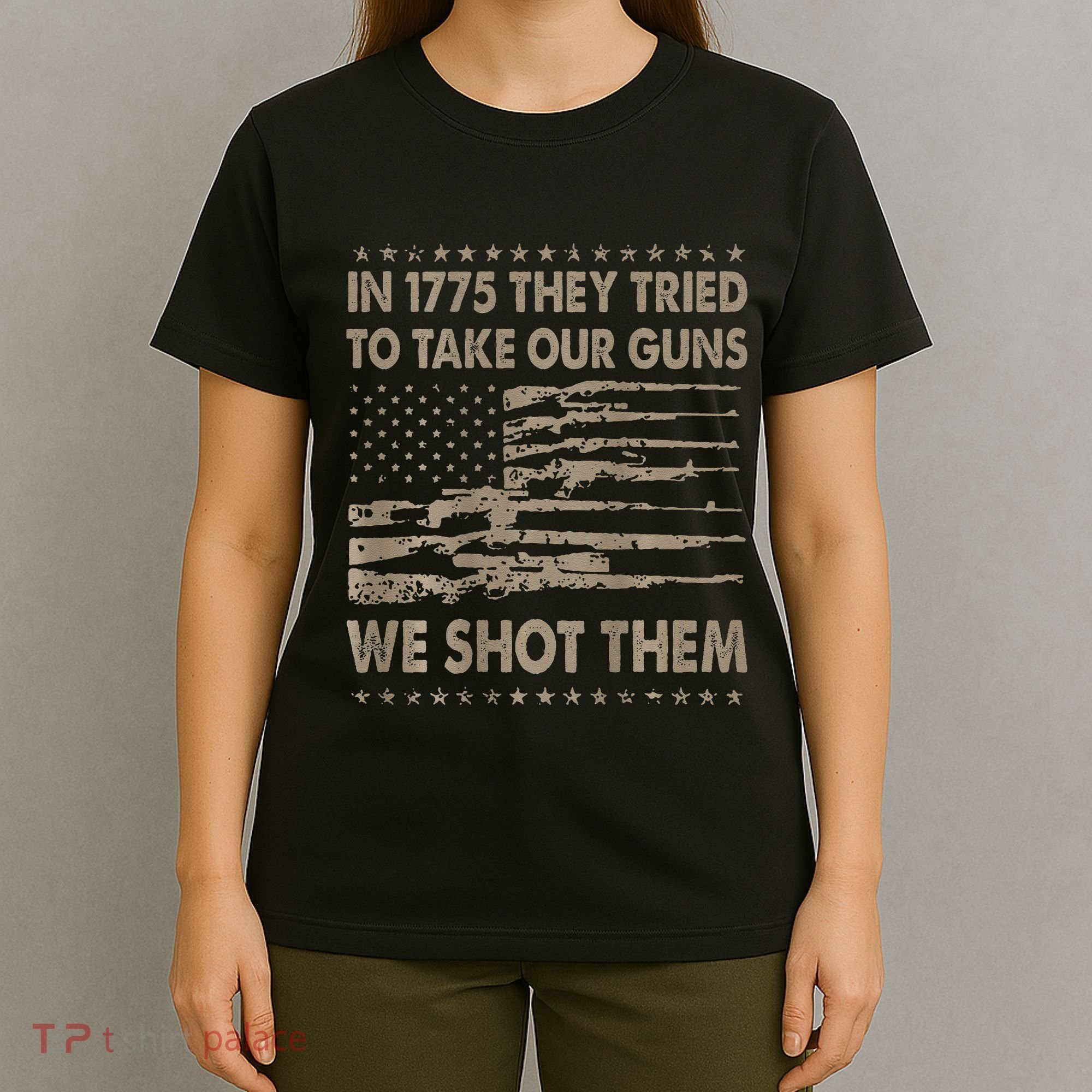 In 1775 They Tried To Take Our Guns We Shot Them Gift T-Shirt