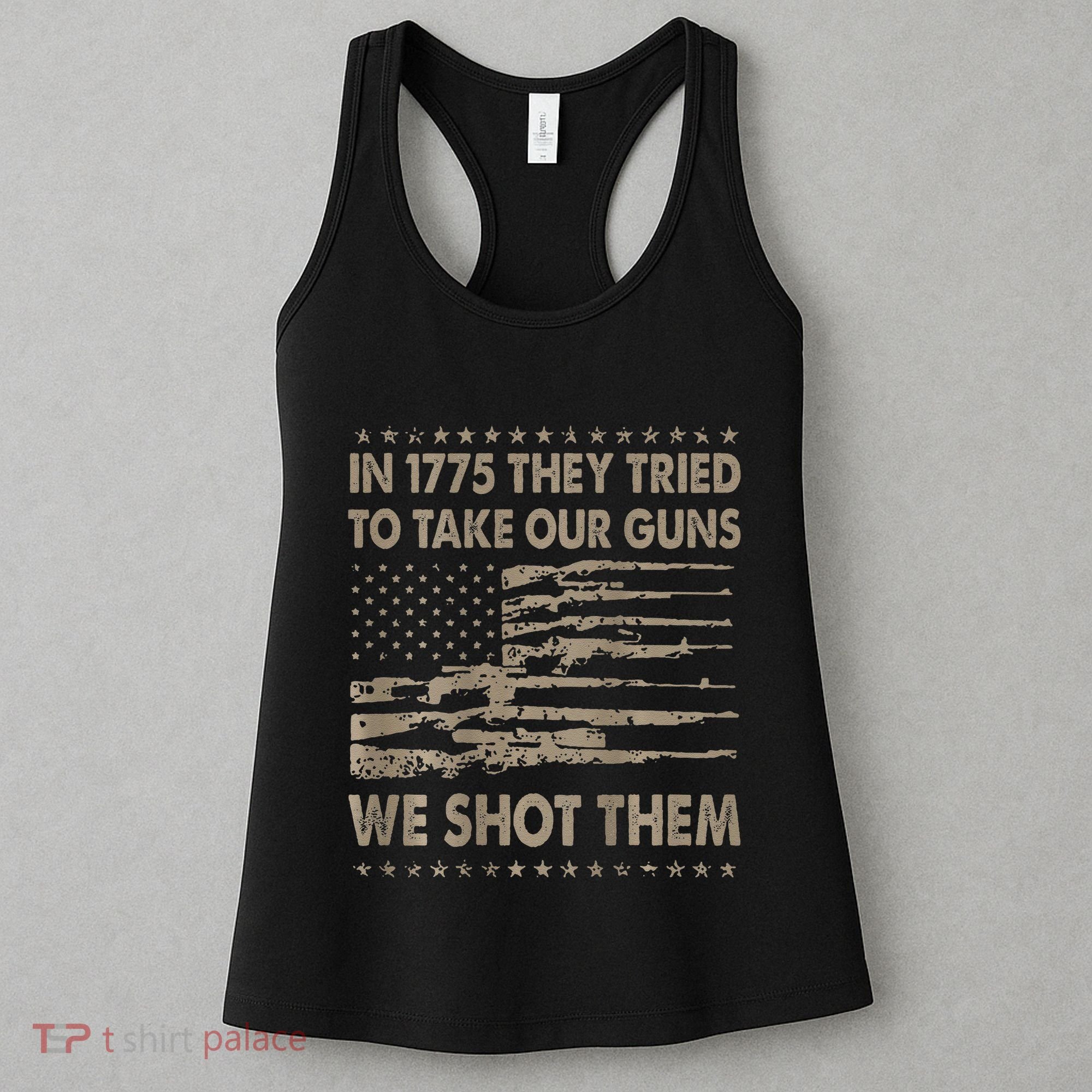 In 1775 They Tried To Take Our Guns We Shot Them Gift Women's Tank Top