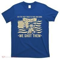 In 1775 They Tried To Take Our Guns We Shot Them T-Shirt thumb 0