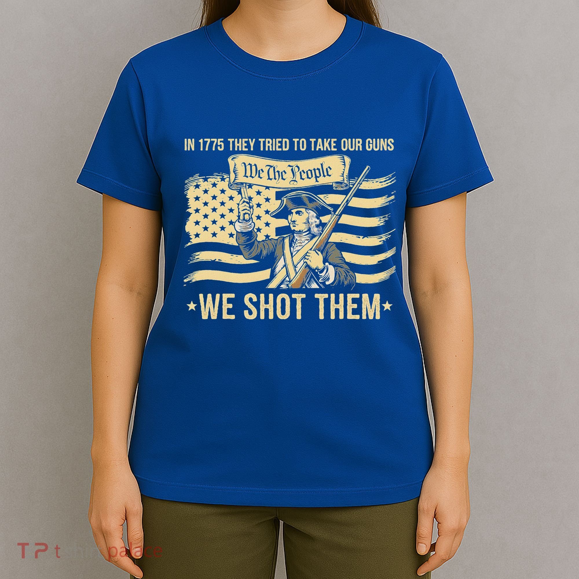 In 1775 They Tried To Take Our Guns We Shot Them T-Shirt