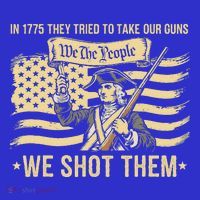 In 1775 They Tried To Take Our Guns We Shot Them T-Shirt thumb 7