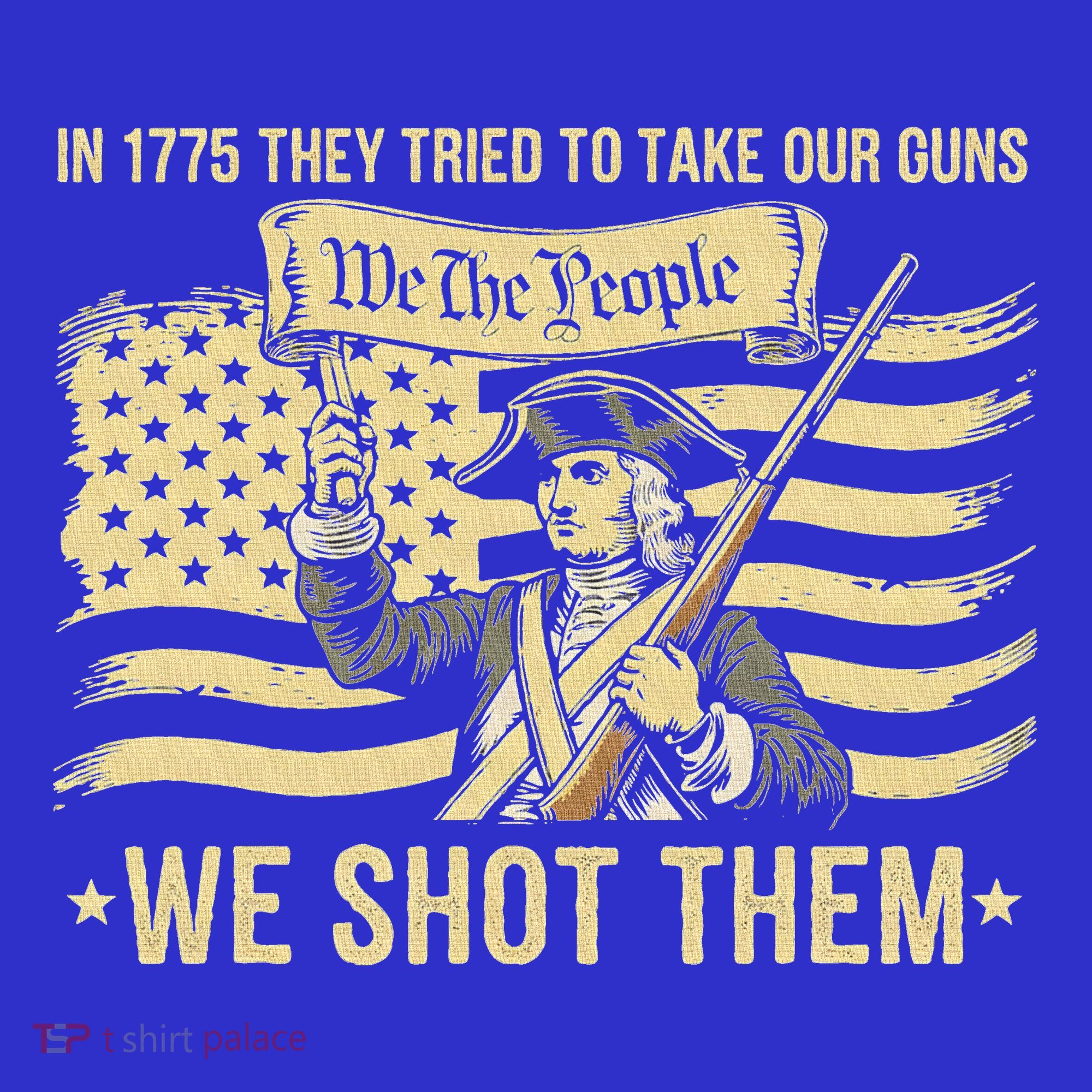 In 1775 They Tried To Take Our Guns We Shot Them Women's Tank Top