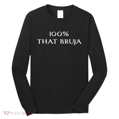 IM 100 That Bruja Witch Long Sleeve Shirt
