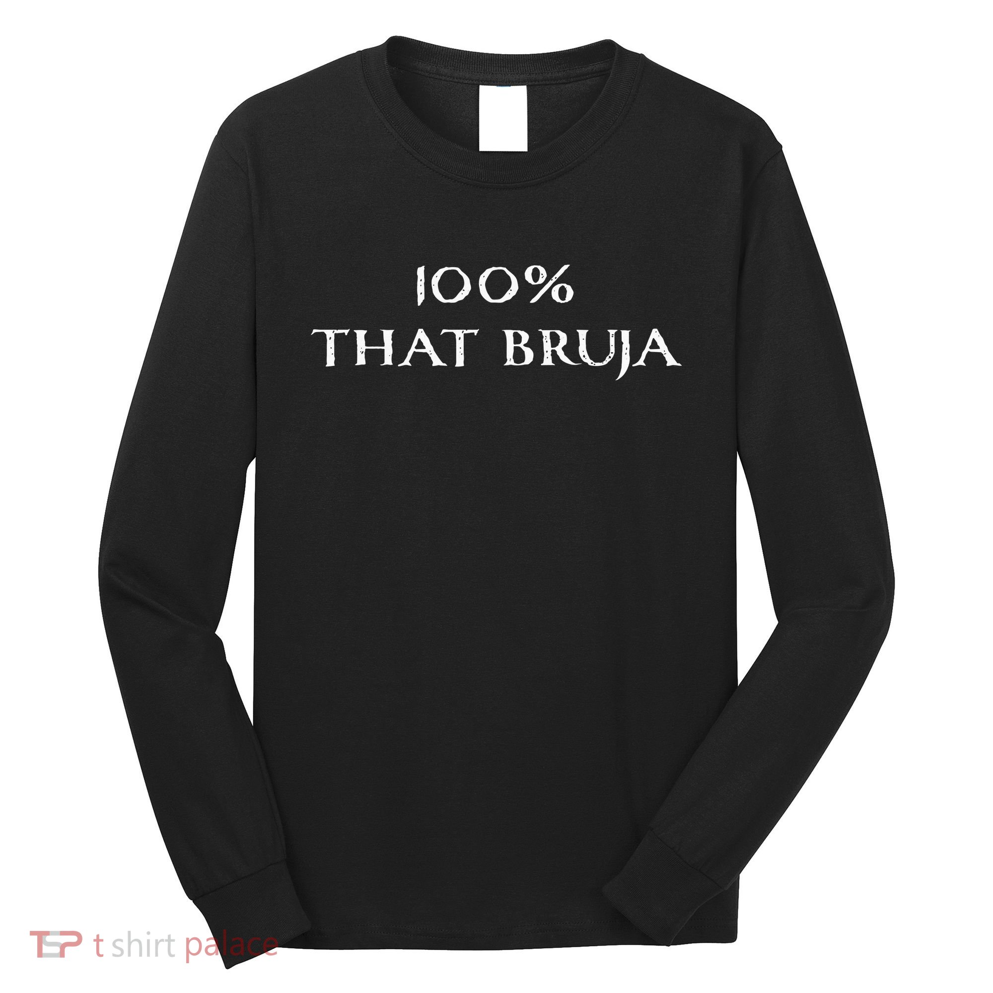 IM 100 That Bruja Witch Long Sleeve Shirt