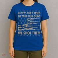 In 1775 They Tried To Take Our Guns We Shot Them T-Shirt thumb 4