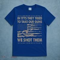 In 1775 They Tried To Take Our Guns We Shot Them T-Shirt thumb 5