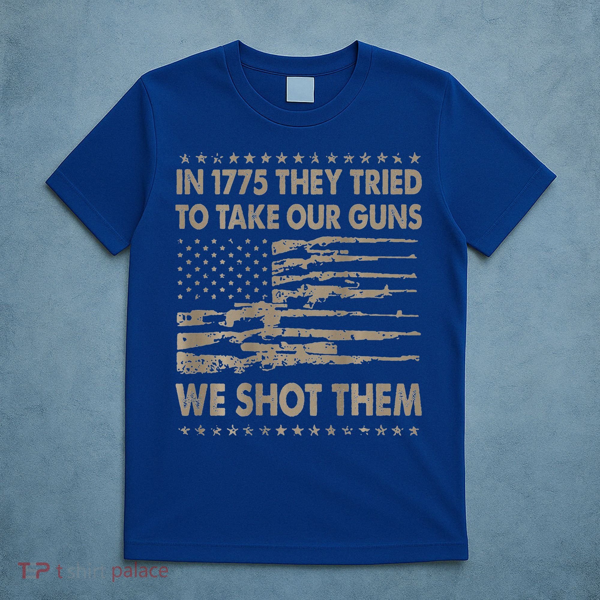 In 1775 They Tried To Take Our Guns We Shot Them T-Shirt