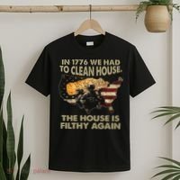 In 1776 We Had To Clean House The House Is Filthy Again T-Shirt thumb 2