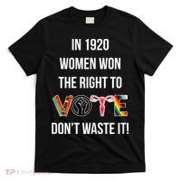 In 1920 Women Won The Right To Vote Don’T Waste It T-Shirt thumb 0