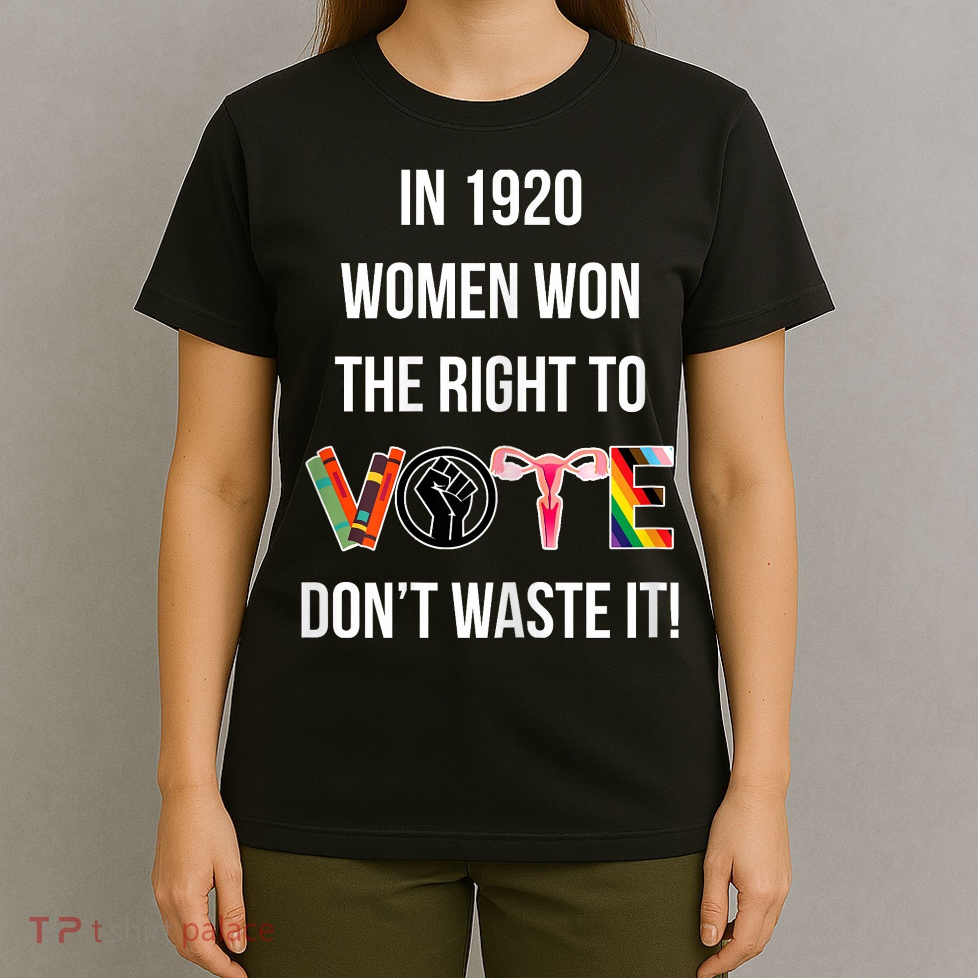 In 1920 Women Won The Right To Vote Don’T Waste It T-Shirt