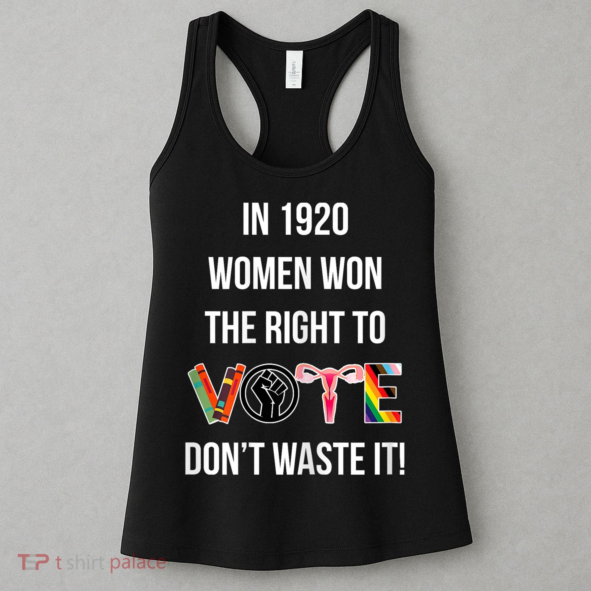 In 1920 Women Won The Right To Vote Don’T Waste It Women's Tank Top