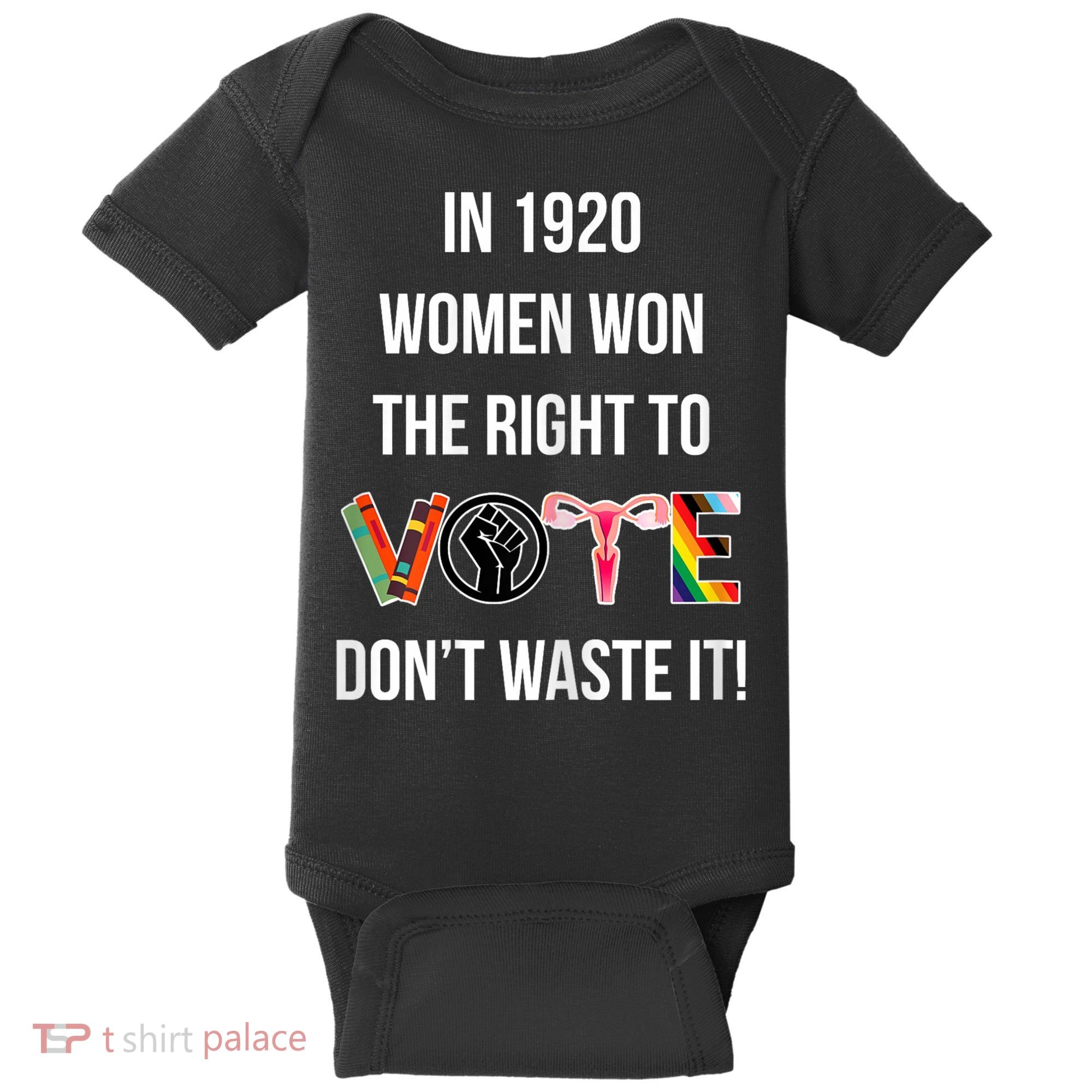 In 1920 Women Won The Right To Vote Don’T Waste It Baby Bodysuit
