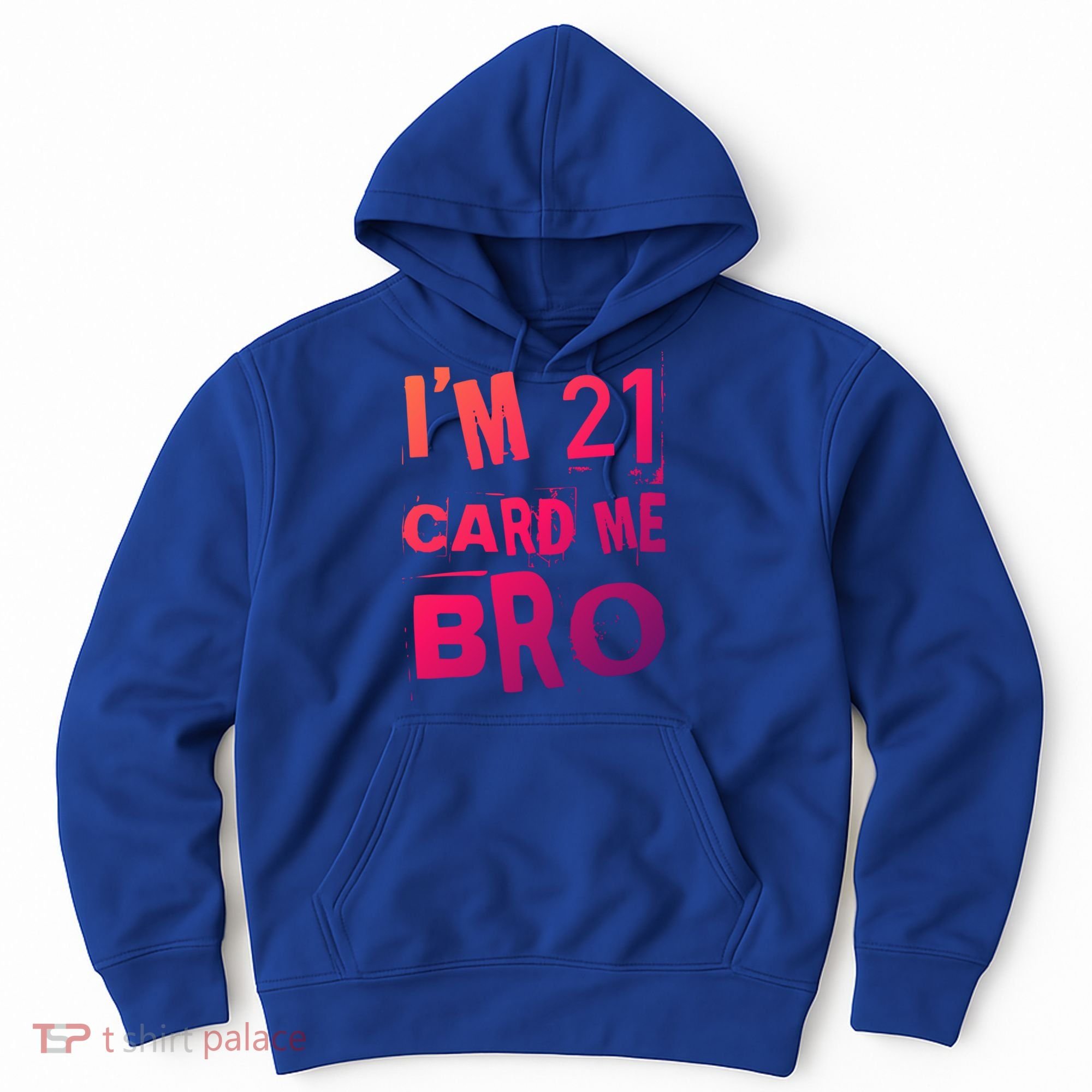 Im 21 Card Me Bro Funny Legal 21 Year Old 21St Birthday Cute Gift Hoodie
