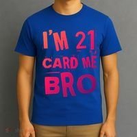 Im 21 Card Me Bro Funny Legal 21 Year Old 21St Birthday Cute Gift T-Shirt thumb 3