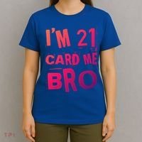 Im 21 Card Me Bro Funny Legal 21 Year Old 21St Birthday Cute Gift T-Shirt thumb 4