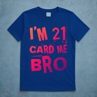 Im 21 Card Me Bro Funny Legal 21 Year Old 21St Birthday Cute Gift T-Shirt thumb 5