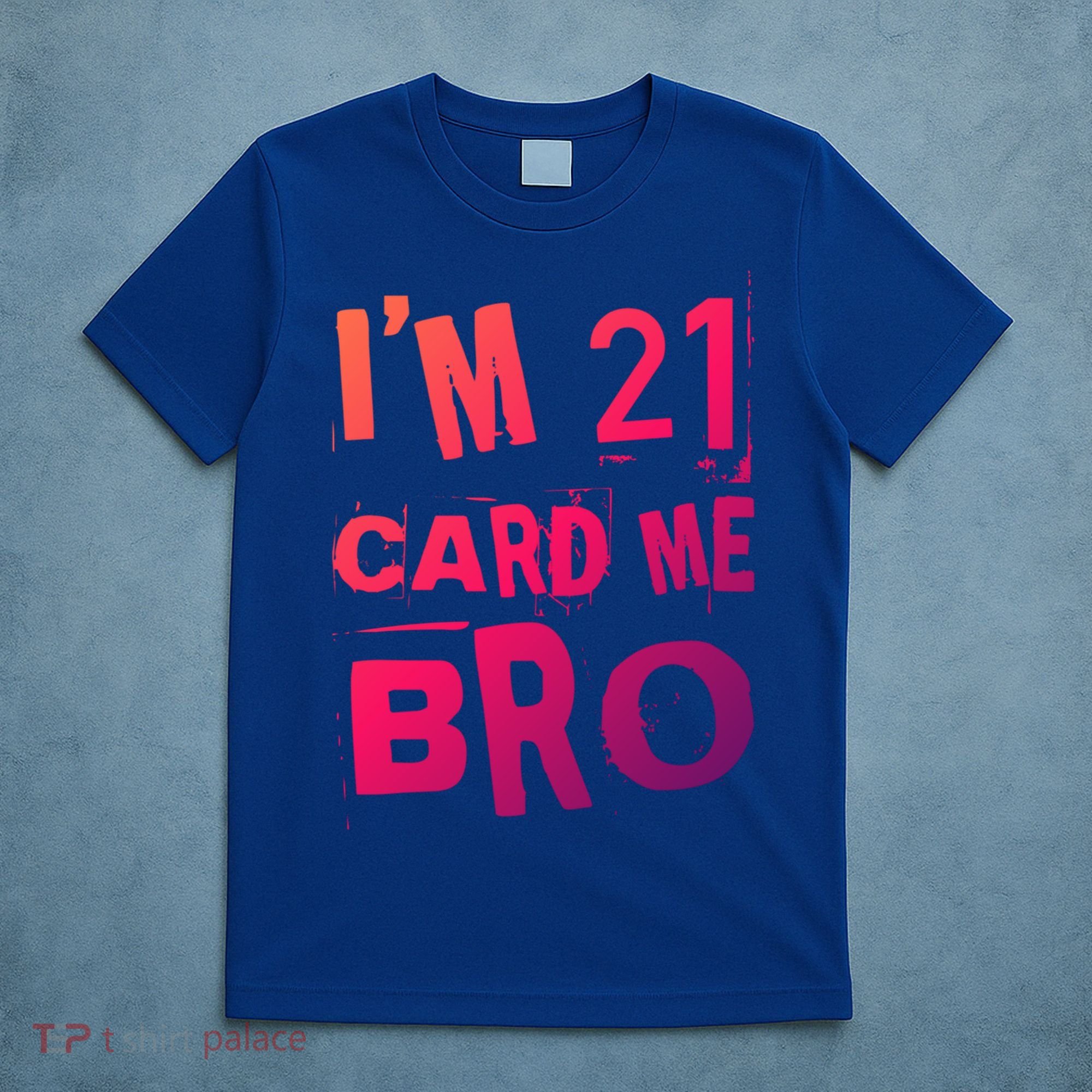 Im 21 Card Me Bro Funny Legal 21 Year Old 21St Birthday Cute Gift T-Shirt