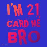 Im 21 Card Me Bro Funny Legal 21 Year Old 21St Birthday Cute Gift T-Shirt thumb 7