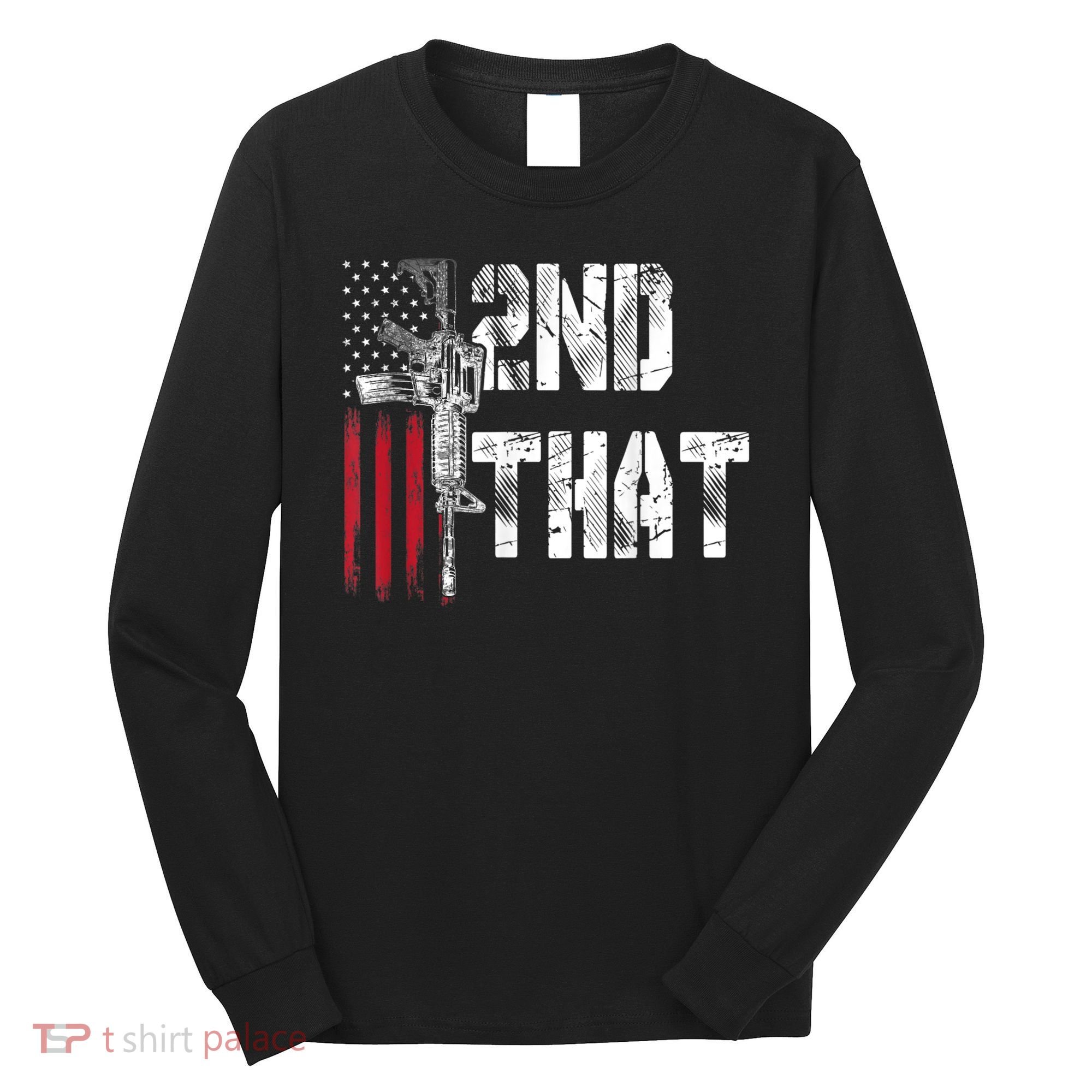 I 2nd That Second Amendment Gun Rights AR15 Owner Patriotic Long Sleeve Shirt