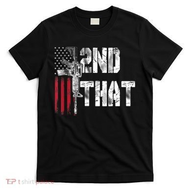 I 2nd That Second Amendment Gun Rights AR15 Owner Patriotic T-Shirt