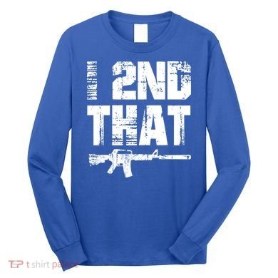 I 2nd That Pro Gun American Patriotic Second Adt Meaningful Gift Long Sleeve Shirt