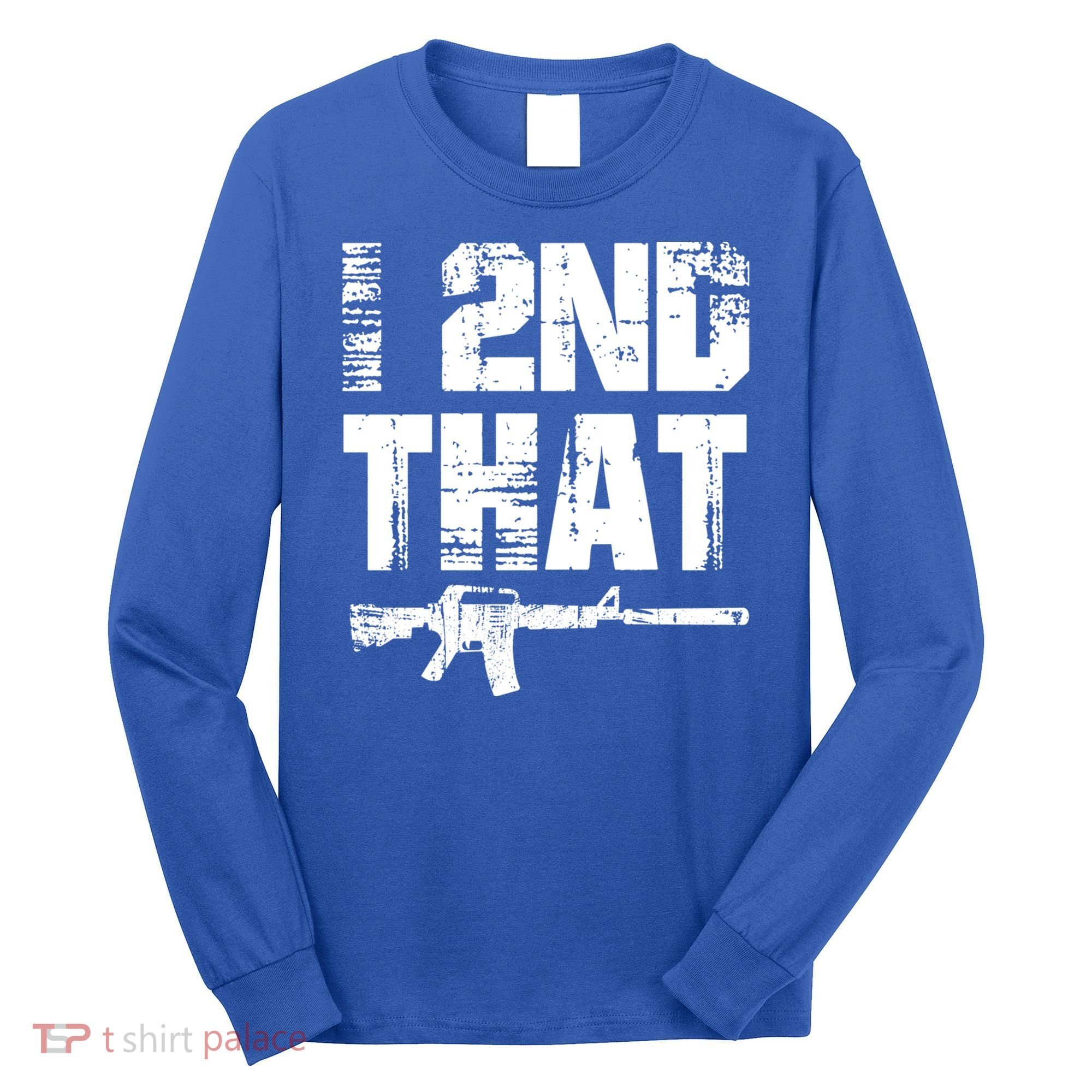 I 2nd That Pro Gun American Patriotic Second Adt Meaningful Gift Long Sleeve Shirt