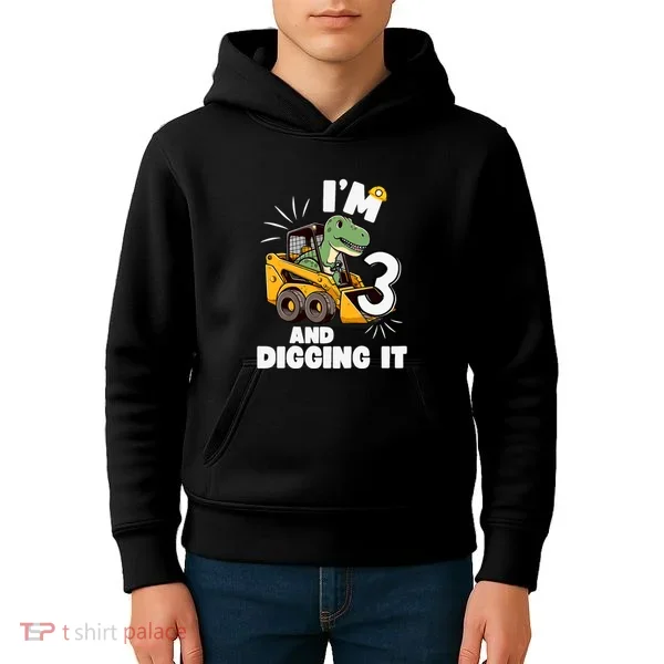 IM 3 And Digging It 3rd Birthday Dinosaur Construction Kids Hoodie