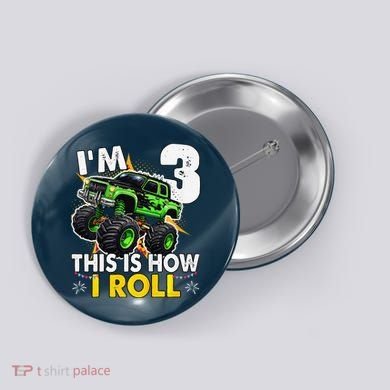 IM 3 This Is How I Roll Monster Truck 3rd Birthday Button