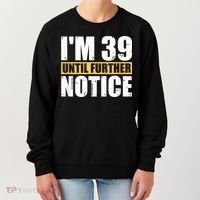 I'm 39 Until Further Notice - 40th Birthday 40 Years Old Women's Sweatshirt thumb 0