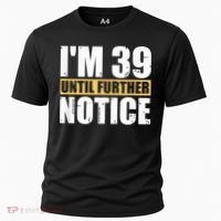 I'm 39 Until Further Notice - 40th Birthday 40 Years Old Cooling Performance Crew T-Shirt thumb 0