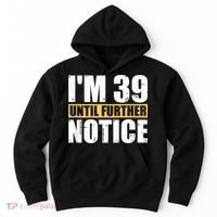 I'm 39 Until Further Notice - 40th Birthday 40 Years Old Hoodie thumb 0