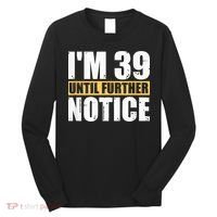 I'm 39 Until Further Notice - 40th Birthday 40 Years Old Long Sleeve Shirt thumb 0