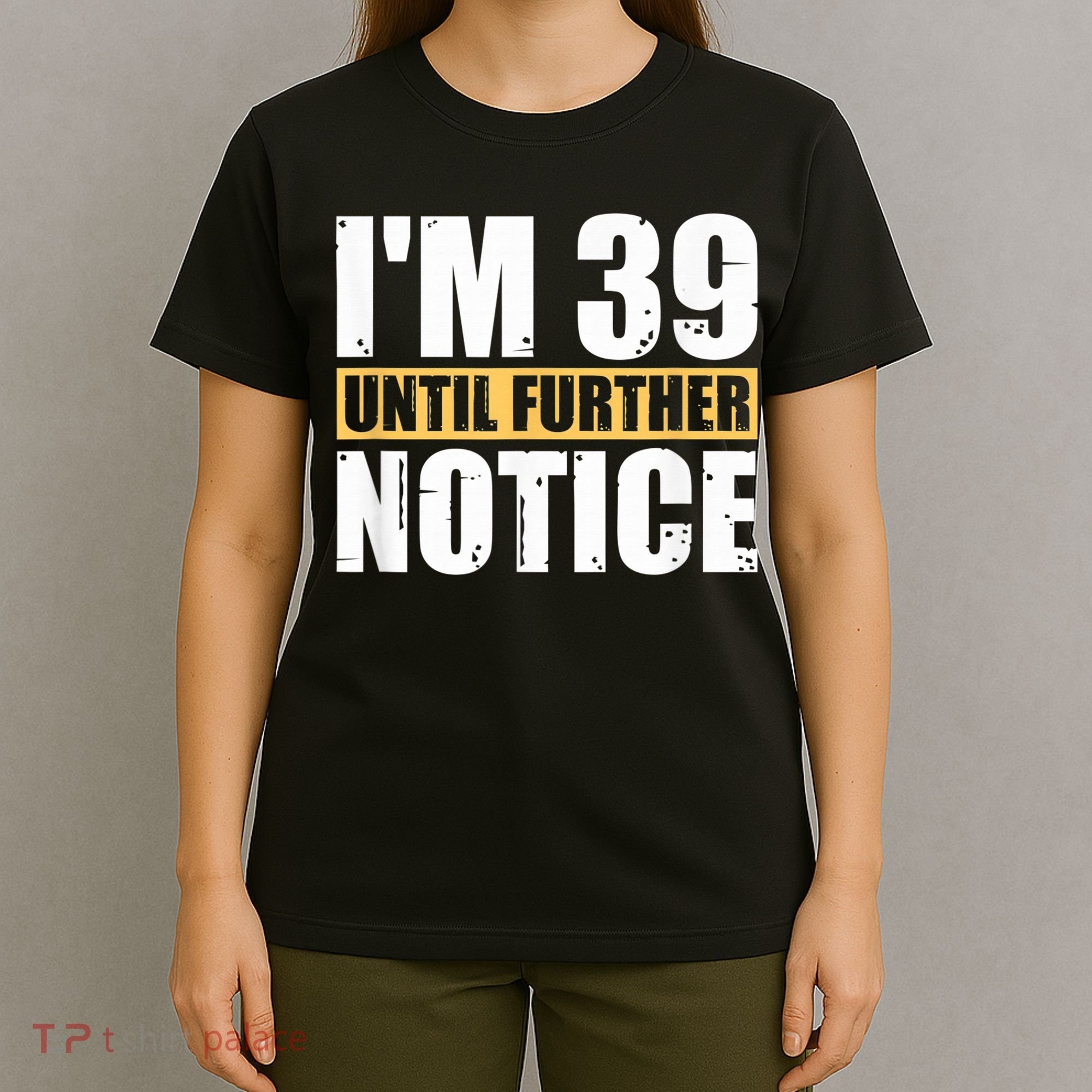 I'm 39 Until Further Notice - 40th Birthday 40 Years Old T-Shirt