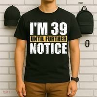 I'm 39 Until Further Notice - 40th Birthday 40 Years Old T-Shirt thumb 6