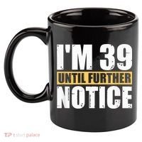 I'm 39 Until Further Notice - 40th Birthday 40 Years Old 11oz C Handle Ceramic Mug thumb 2