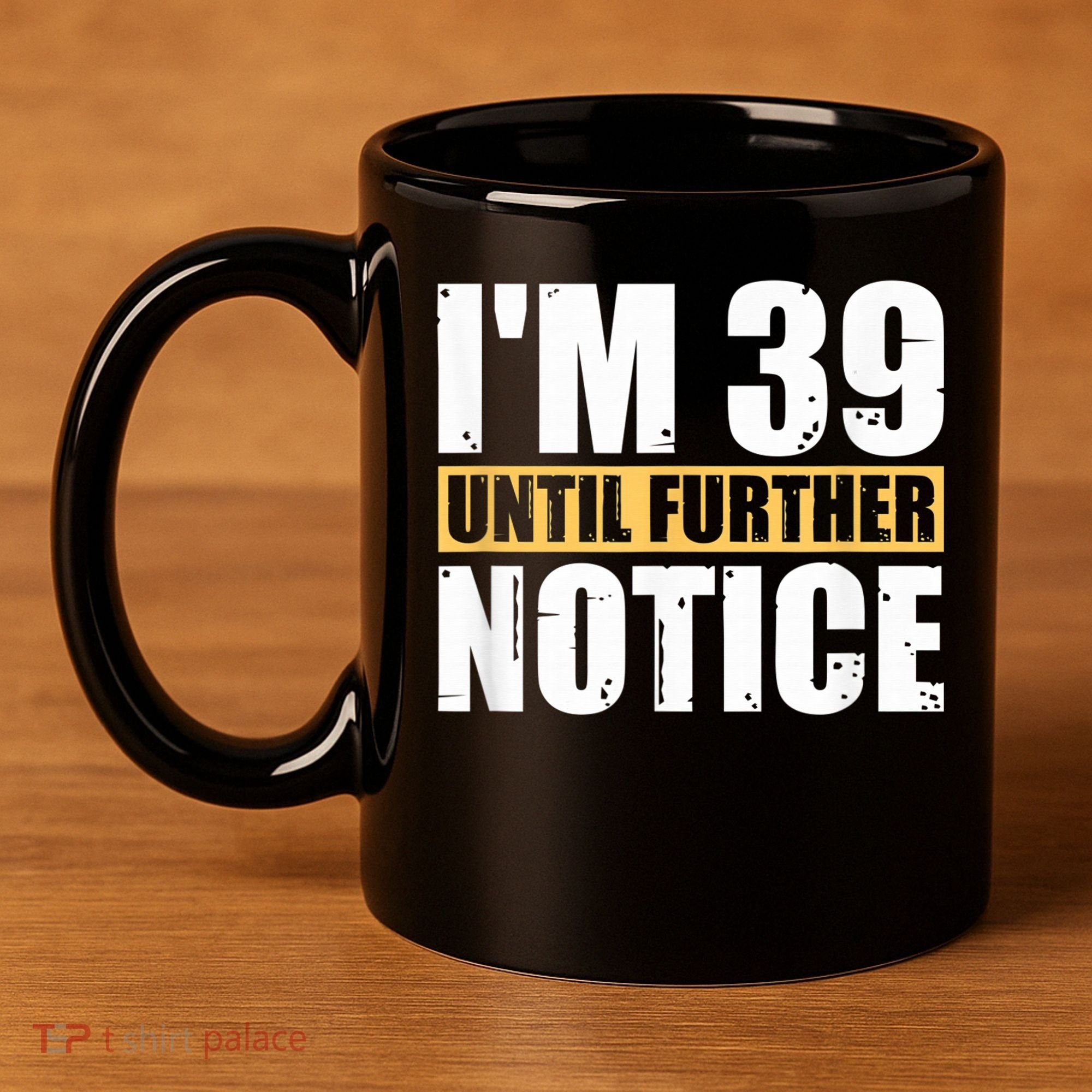 I'm 39 Until Further Notice - 40th Birthday 40 Years Old 11oz C Handle Ceramic Mug