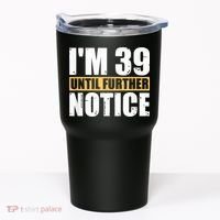 I'm 39 Until Further Notice - 40th Birthday 40 Years Old Tumbler thumb 0