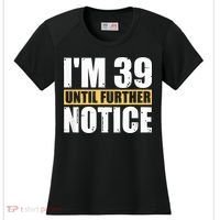 I'm 39 Until Further Notice - 40th Birthday 40 Years Old Women's Cooling Performance Crew T-Shirt thumb 0